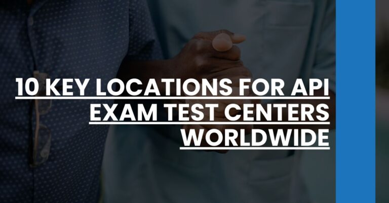 10 Key Locations for API Exam Test Centers Worldwide Feature Image