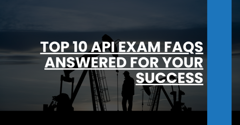 Top 10 API Exam FAQs Answered for Your Success