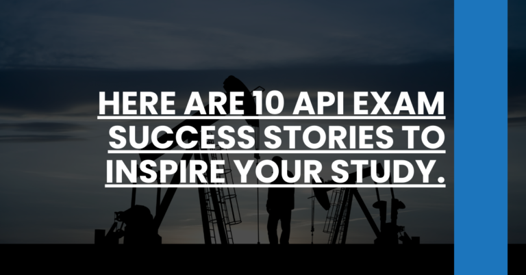 Here are 10 API Exam Success Stories to inspire your study