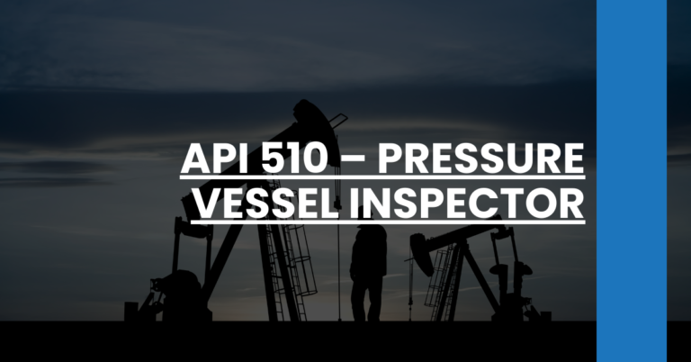 API 510 – Pressure Vessel Inspector