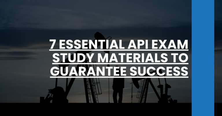 7 Essential API Exam Study Materials to Guarantee Success